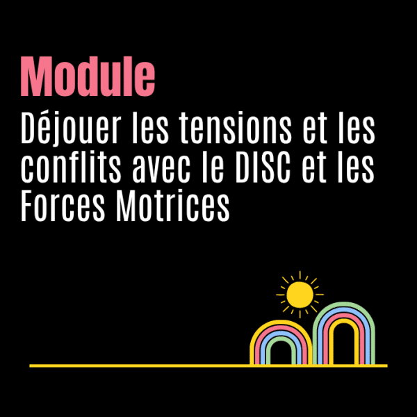Déjouer les tensions et les conflits avec le DISC et les Forces Motrices