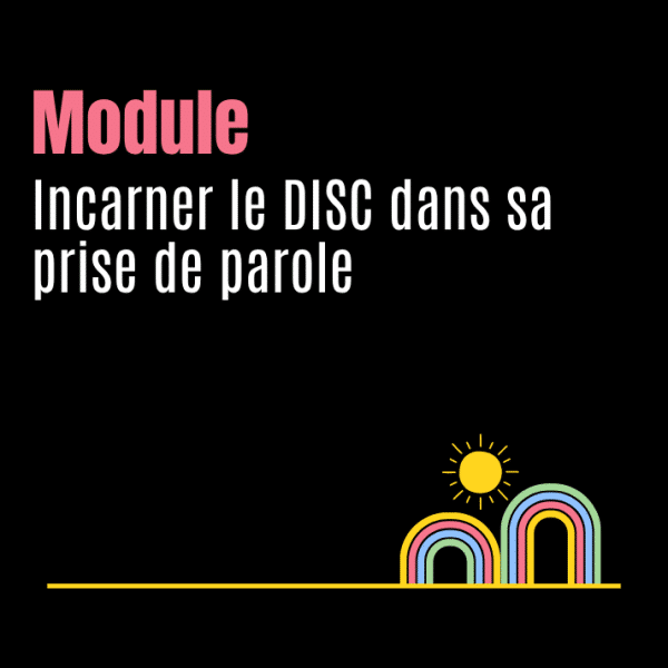 Incarner le DISC dans sa prise de parole